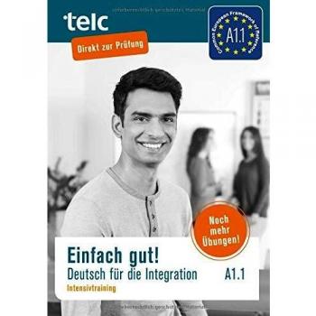 Einfach gut: Deutsch für die Integration A1.1 Intensivtraining