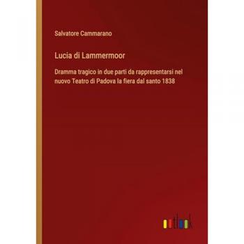 Lucia di Lammermoor: Dramma tragico in due parti da rappresentarsi nel nuovo Teatro di Padova la fiera dal santo 1838