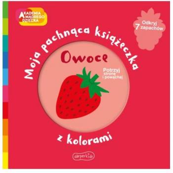 Owoce Moja pachnąca książeczka z kolorami (AKADEMIA MĄDREGO DZIECKA)