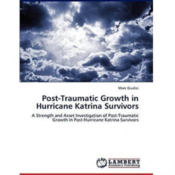 Post-Traumatic Growth in Hurricane Katrina Survivors: A Strength and Asset Investigation of Post-Traumatic Growth In Post-Hurricane Katrina Survivors