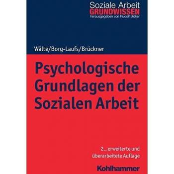 Psychologische Grundlagen der Sozialen Arbeit (Grundwissen Soziale Arbeit, Band 2)