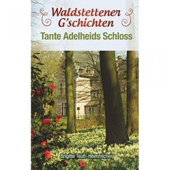 Waldstettener G'schichten: Teil 1 Tante Adelheids Schloss
