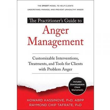 The Practitioner's Guide to Anger Management: Customizable Interventions, Treatments, and Tools for Clients with Problem Anger