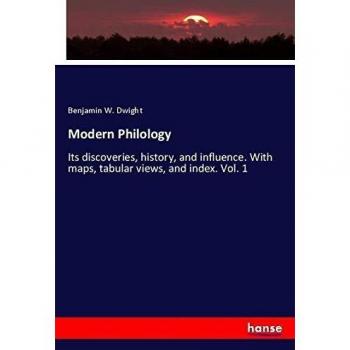 Modern Philology: Its discoveries, history, and influence. With maps, tabular views, and index. Vol. 1