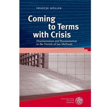 Coming to Terms with Crisis: Disorientation and Reorientation in the Novels of Ian McEwan