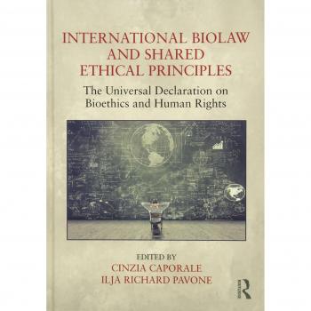 International Biolaw and Shared Ethical Principles: The Universal Declaration on Bioethics and Human Rights