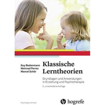 Guy Bodenmann Klassische Lerntheorien: Grundlagen Und Anwendungen In Erziehung Und Psychotherapie