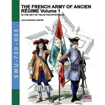 The french army of Ancien Régime. In the art of Felix Philippoteaux. Vol. 1