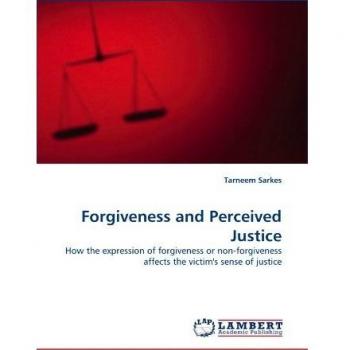 Forgiveness and Perceived Justice: How the expression of forgiveness or non-forgiveness affects the victim's sense of justice