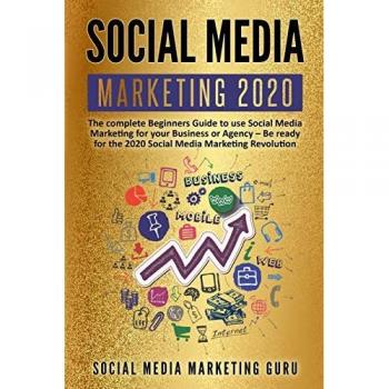 Social Media Marketing 2020: The complete Beginners Guide to use Social Media Marketing for your Business or Agency
