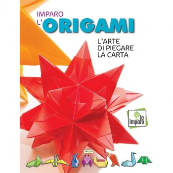 Imparo l'origami. L'arte di piegare la carta