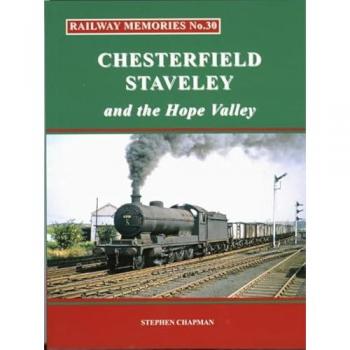 Railway Memories No.30 CHESTERFIELD, STAVELEY & the Hope Valley