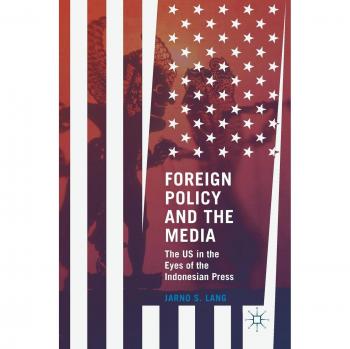 Foreign Policy and the Media: The US in the Eyes of the Indonesian Press