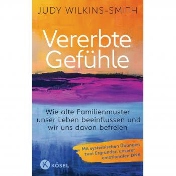 Vererbte Gefühle: Wie alte Familienmuster unser Leben beeinflussen und wir uns davon befreien. Mit systemischen Übungen zum Ergründen unserer emotionalen DNA