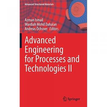 Advanced Engineering for Processes and Technologies II (Advanced Structured Materials, 147, Band 147)
