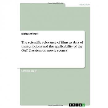 The scientific relevance of films as data of transcriptions and the applicability of the GAT 2 system on movie scenes