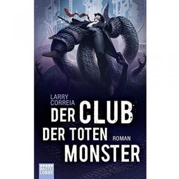 Larry Correia Der Club Der Toten Monster: Roman (Fantasy. Bastei Lübbe Taschenbücher)