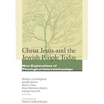 Christ Jesus and the Jewish People Today: New Explorations of Theological Interrelationships