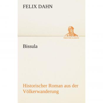 Bissula: Historischer Roman aus der Völkerwanderung