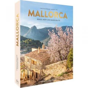 Bildband Mallorca: Berge, Meer und Mandelblüte. Entdecken Sie die Lieblingsinsel der Deutschen von ihrer schönsten Seite.