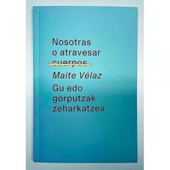 Nosotras O Atravesar Cuerpos / Gu Edo Gorputzak Zeharkatzea