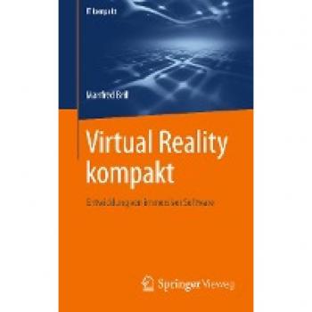 Virtual Reality kompakt: Entwicklung von immersiver Software (IT kompakt)