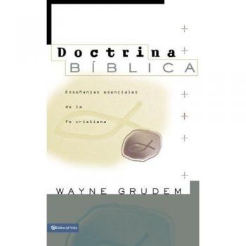 Doctrina Bíblica : Enseñanzas Esenciales de la Fe Cristiana