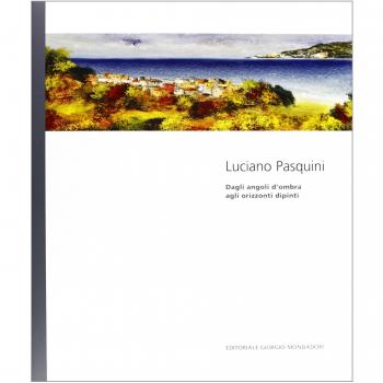 Luciano Pasquini. Dagli angoli d'ombra agli orizzonti dipinti. Catalogo della mostra