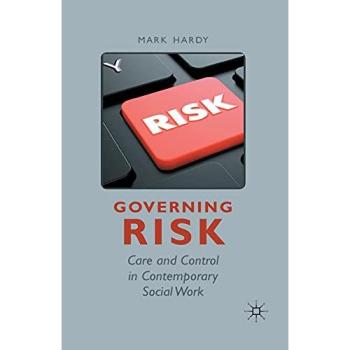 Governing Risk: Care and Control in Contemporary Social Work