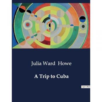 Howe, Julia Ward: A Trip to Cuba