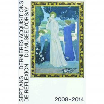 7 ans de réflexion : Dernières acquisitions du Musée d'Orsay 2008-2014