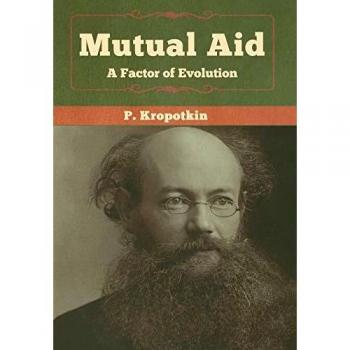 Mutual Aid: A Factor of Evolution