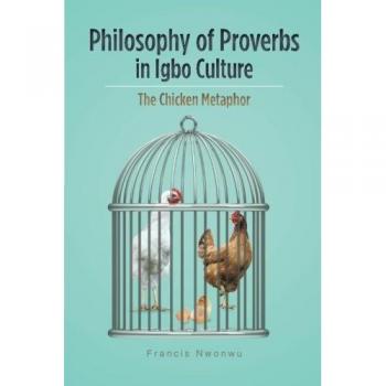 Philosophy of Proverbs in Igbo Culture: The Chicken Metaphor