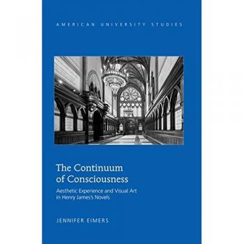 Continuum Of Consciousness: Aesthetic Experience And Visual Art In Henry James'S Novels (American University Studies) (Hardcover)