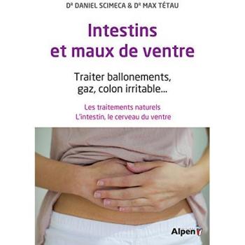 Intestins et maux de ventre : Traiter ballonements, gaz, colon irritable,,, Les traitements naturels. L'intestin, le cerveau du ventre