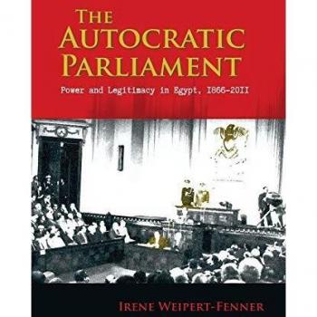 Autocratic Parliament: Power and Legitimacy in Egypt, 1866-2011