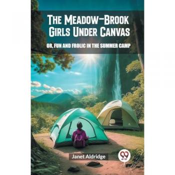 The Meadow-Brook Girls Under Canvas Or Fun and Frolic in the Summer Camp