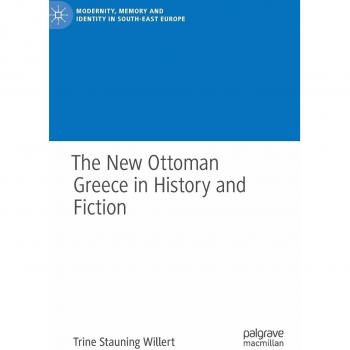 The New Ottoman Greece in History and Fiction (Modernity, Memory and Identity in South-East Europe)
