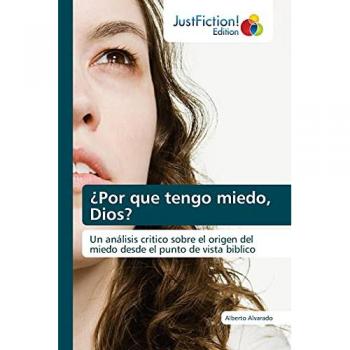 ¿Por que tengo miedo, Dios?: Un análisis critico sobre el origen del miedo desde el punto de vista biblico