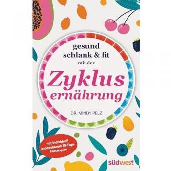 Gesund, schlank & fit mit der Zyklusernährung: mit individuell anpassbarem 30-Tage-Fastenplan
