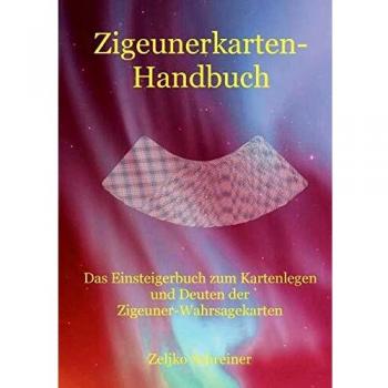 Zigeunerkarten-Handbuch: Das Einsteigerbuch zum Kartenlegen und Deuten der Zigeuner-Wahrsagekarten