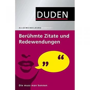 Duden Allgemeinbildung. Berühmte Zitate und Redewendungen