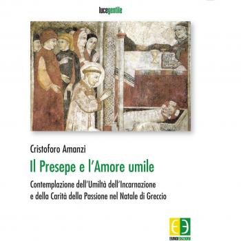 Il presepe e l'amore umile. Contemplazione dell'umiltà dell'incarnazione e della carità della passione nel natale di Greccio