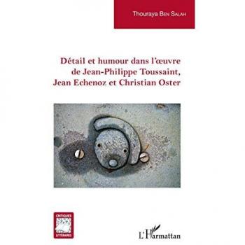 Détail et humour dans l'oeuvre de Jean-Philippe Toussaint, Jean Echenoz et Christian Oster