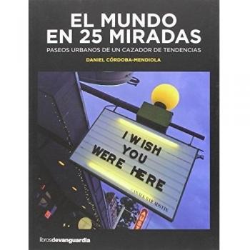 El Mundo En 25 Miradas: Paseos Urbanos De Un Cazador De Tendencias