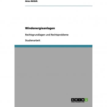 Windenergieanlagen: Rechtsgrundlagen und Rechtsprobleme