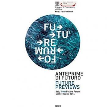 Anteprime di futuro. Future Forum. Ediz. italiana e inglese