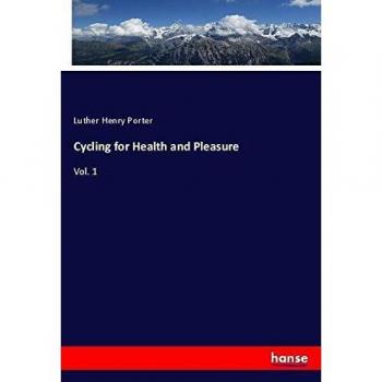 Cycling for Health and Pleasure: Vol. 1