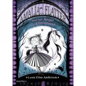 Amalia von Flatter. Wer hat Angst vor Einhörnern? (Band 2)