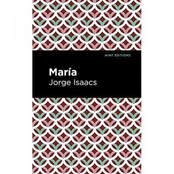 María: Tragedies and Dramatic Stories (Mint Editions)